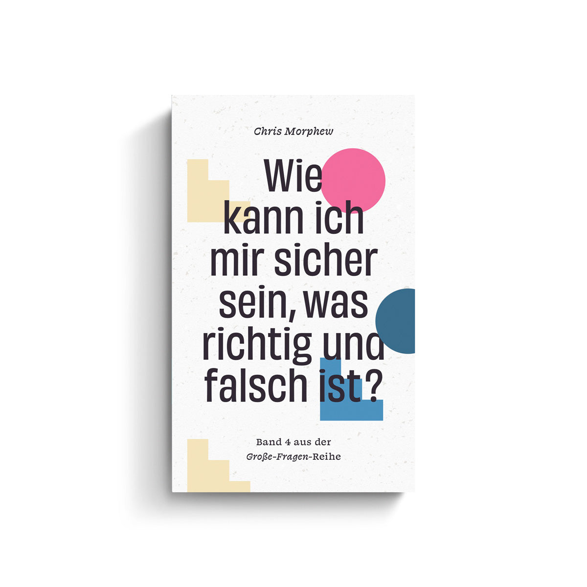 Chris Morphew: Wie kann ich mir sicher sein, was richtig und falsch ist?