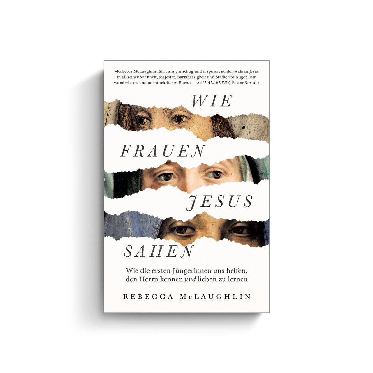 Rebecca McLaughlin: Wie Frauen Jesus sahen. Wie die ersten Jüngerinnen uns helfen, den Herrn kennen und lieben zu lernen