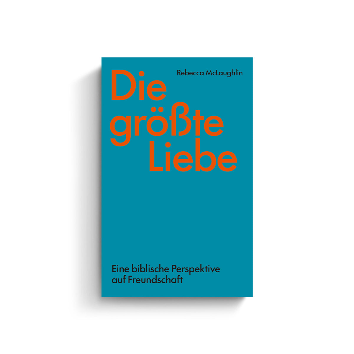Die größte Liebe. Eine biblische Perspektive auf Freundschaft