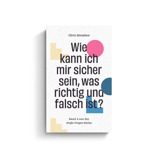 Chris Morphew: Wie kann ich mir sicher sein, was richtig und falsch ist?