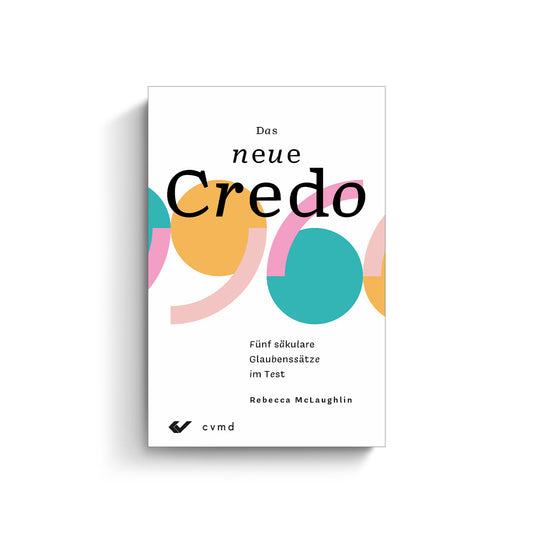 Rebecca McLaughlin: Das neue Credo. Fünf säkulare Glaubenssätze im Test