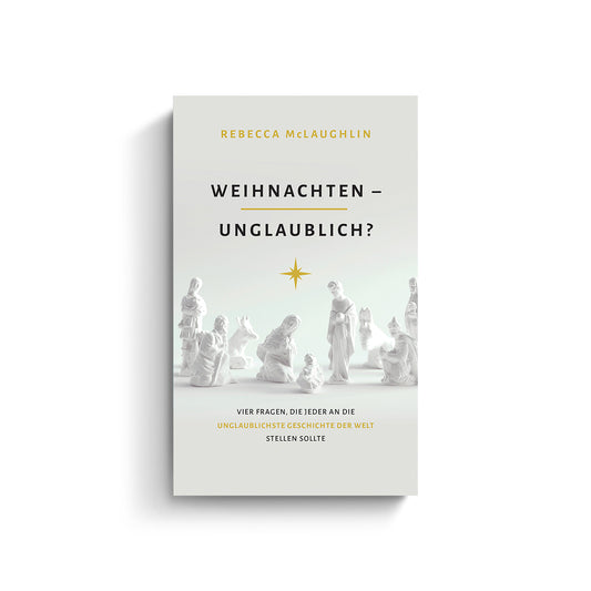 Rebecca McLaughlin: Weihnachten – unglaublich? Vier Fragen, die jeder an die unglaublichste Geschichte der Welt stellen sollte