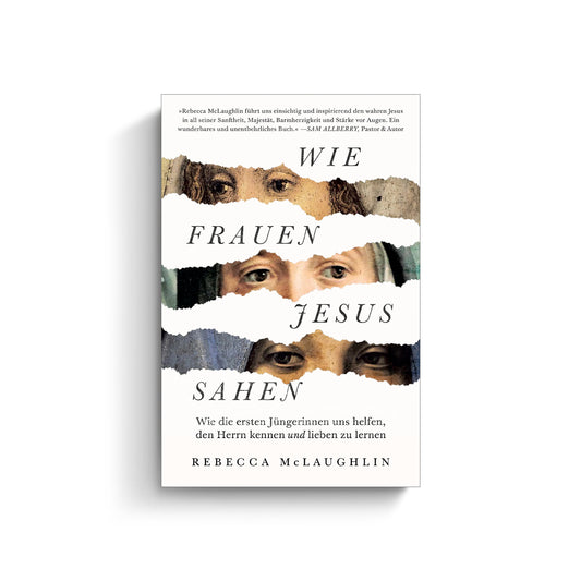 Rebecca McLaughlin: Wie Frauen Jesus sahen. Wie die ersten Jüngerinnen uns helfen, den Herrn kennen und lieben zu lernen