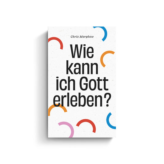 Chris Morphew: Wie kann ich Gott erleben?