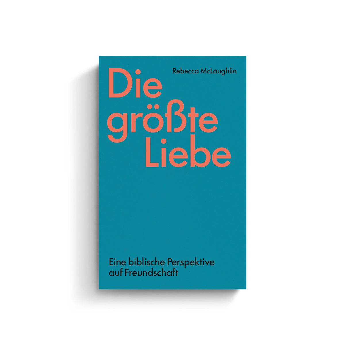 Die größte Liebe. Eine biblische Perspektive auf Freundschaft